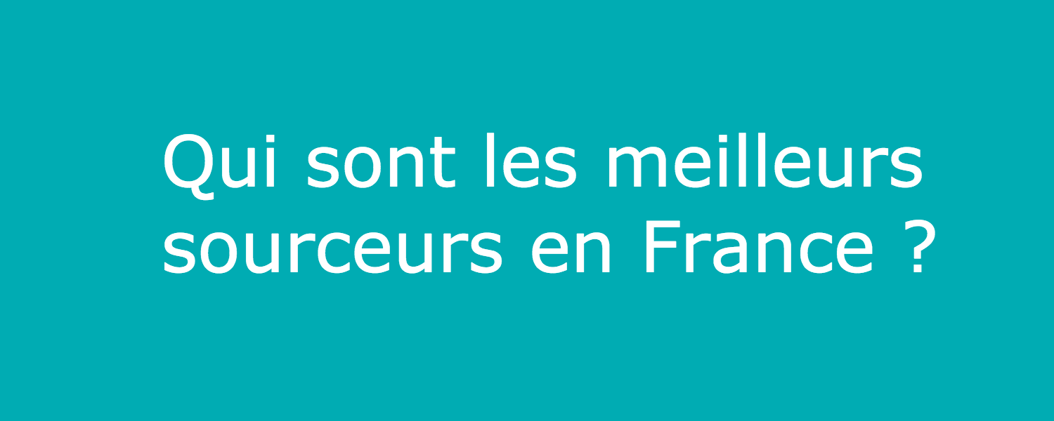 Qui sont les meilleurs sourceurs en France ?